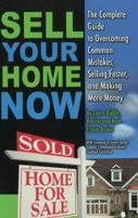 Sell Your Home Now: The Complete Guide to Overcoming Common Mistakes, Selling Faster, and Making More Money 1601380259 Book Cover