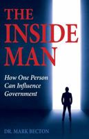 The Inside Man: How One Person Can Influence Government 1945347007 Book Cover