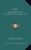 The Secret Plot: A Tragedy, Of Three Acts 1120040817 Book Cover