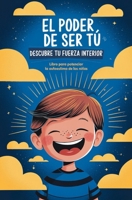 El poder de ser tú. Descubre tu fuerza interior: Libro para potenciar la autoestima de los niños (Spanish Edition) B0F5PRYD3W Book Cover