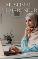 Muslimah Mumpreneur: Strategies for Muslim Women to Successfully Thrive in Business and Motherhood 1917478291 Book Cover