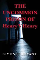 The Uncommon Prison of Henry V Henry 0995629978 Book Cover