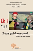 Eh ! Toi ! Tu fais quoi de mon avenir...: Préfacé par Paul Abram, sociologue (French Edition) 2332477470 Book Cover