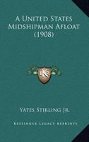 A United States Midshipman Afloat 0548654905 Book Cover
