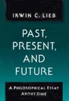 PAST PRESENT AND FUTURE: A Philosophical Essay about Time 0252061829 Book Cover