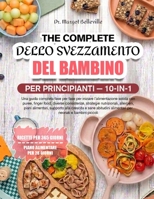 LA BIBBIA MASTER COMPLETA DELLO SVEZZAMENTO DEL BAMBINO PER PRINCIPIANTI — 10-IN-1: Una guida completa fase per fase per iniziare l’alimentazione ... piani alimentari, supp (Italian Edition) B0H8NGH917 Book Cover