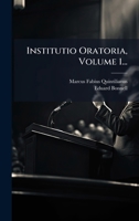 Institutio Oratoria, Volume 1... (Latin Edition) 1024715051 Book Cover