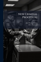 New Criminal Procedure: Or, New Commentaries on the Law of Pleading and Evidence and the Practice in Criminal Cases 1171805101 Book Cover