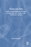 Power and Faith: Politics and Religion in Western Europe from the Tenth to the Thirteenth Century 0367821397 Book Cover