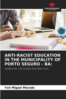 ANTI-RACIST EDUCATION IN THE MUNICIPALITY OF PORTO SEGURO - BA:: NARRATIVES, DISCOURSES AND PRACTICES 6204158805 Book Cover