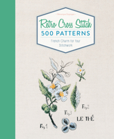 Retro Cross Stitch: 500 Patterns, French Charm for Your Stitchwork 0764354795 Book Cover