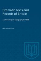 Dramatic Texts and Records of Britain: A Chronological Topography (Studies in Early English Drama) 1487576943 Book Cover
