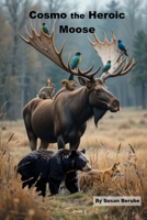 Cosmo, the Heroic Moose B0F2J7WTQP Book Cover