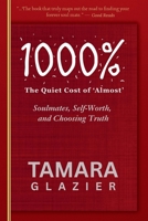 1000% A Thousand Percent: The Quiet Cost of Almost: Soulmates, Self-Worth, and Choosing Truth B0H6MX3FRB Book Cover