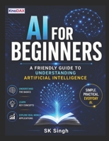 AI for Beginners: A Friendly Guide to Understanding Artificial Intelligence B0FD3KZ438 Book Cover