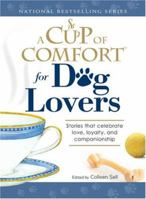 A Cup of Comfort for Dog Lovers: Stories That Celebrate Love, Loyality, and Companionship 1598692690 Book Cover