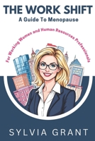 THE WORK SHIFT: A Guide to Menopause for Working Women and Human Resources Professionals B0DZ7BP2SY Book Cover