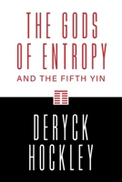 The Gods of Entropy: and the Fifth Yin 1525568361 Book Cover