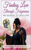 Finding Love Through Forgiveness: My Journey to True Love 1544908520 Book Cover