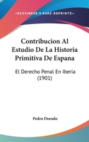 Contribucion Al Estudio De La Historia Primitiva De Espana: El Derecho Penal En Iberia (1901) 1120409586 Book Cover