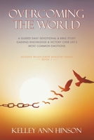 Overcoming the World: A Guided Daily Devotional & Bible Study Gaining Knowledge & Victory Over Life's Most Common Emotions B0F2HJKNFV Book Cover