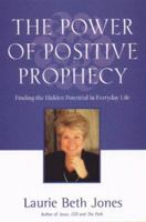 Power of Positive Prophecy: Finding the Hidden Potential in Everyday Life 0786863501 Book Cover