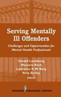 Serving Mentally Ill Offenders: Challenges and Opportunities for Mental Health Professionals (Springer Series on Family Violence) 0826115047 Book Cover