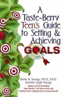 A Taste-Berry Teen's Guide to Setting and Achieving Goals (Taste Berries for Teens) 0757300405 Book Cover