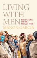 Living with Men : Reflections on the Pelicot Trial 1509573135 Book Cover