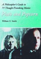 Plato and Popcorn: A Philosopher's Guide to 75 Thought-Provoking Movies 0786418788 Book Cover