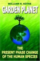 GARDEN PLANET: The Present Phase Change of The Human Species 1420823876 Book Cover