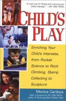 Child's Play: Enriching Your Child's Interests, from Rocket Science to Rock Climbing, Stamp Collecting to Sculpture 0806523387 Book Cover