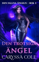 Den trotsiga ängeln: Romantisk urban fantasy om en fallen ängel och förbjuden kärlek (Den Fallna Ängeln) (Swedish Edition) 1923727443 Book Cover