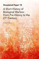 A Short History of Biological Warfare: From Pre-History to the 21st Century 1974562328 Book Cover