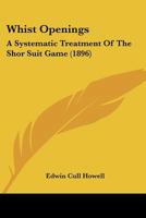 Whist Openings: A Systematic Treatment Of The Shor Suit Game 1166156850 Book Cover