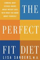 The Perfect Fit Diet: Combine What Science Knows About Weight Loss with What You Know About Yourself 0312338236 Book Cover