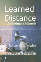 Learned Distance: On Becoming Otherwise (The Silences Between - An Intimate Memoir Series) B0G6WRKH92 Book Cover