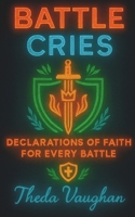 Battle Cries : Declarations of Faith for Every Battle 195881816X Book Cover