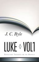 Luke, Vol. 1 (Expository Thoughts on the Gospels, #3)