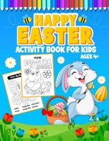 Happy Easter Activity Book for Kids Ages 4+: A Fun Easter Coloring and Activity book for kids age 4-8, Connect the Dots, Mazes, Color by Number, and More! B08Y4LK7WX Book Cover