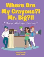 Where Are My Crayons?! Mr. Big?!! B0BXQW41BK Book Cover