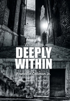 What Lies Deeply Within 1452061750 Book Cover