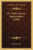 De Titulis Graecis Sepulcralibus (1890) 1287902936 Book Cover