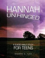 Hannah Unhinged: A Guided Bible Study for Teens 0982313772 Book Cover