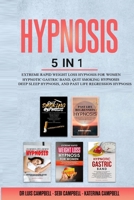 Hypnosis: 5 Books in 1: Extreme Rapid Weight loss Hypnosis, Hypnotic Gastric Band, Quit Smoking Hypnosis, Deep Sleep Hypnosis, and Past Life Regression Hypnosis null Book Cover