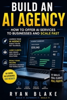 Build an AI Agency: How to Offer AI Services to Businesses and Scale Fast (AI Money Blueprint Series) B0GZYR8677 Book Cover