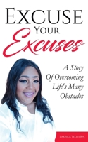 Excuse Your Excuses: A Story of Overcoming Life's Many Obstacles 1970135808 Book Cover