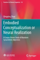 Embodied Conceptualization or Neural Realization: A Corpus-Driven Study of Mandarin Synaesthetic Adjectives (Frontiers in Chinese Linguistics, 10) 9813293144 Book Cover