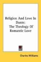 Religion And Love In Dante: The Theology Of Romantic Love 1432583506 Book Cover