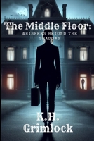 The Middle Floor: Whispers Beyond the Shadows B0CTPSTC8H Book Cover